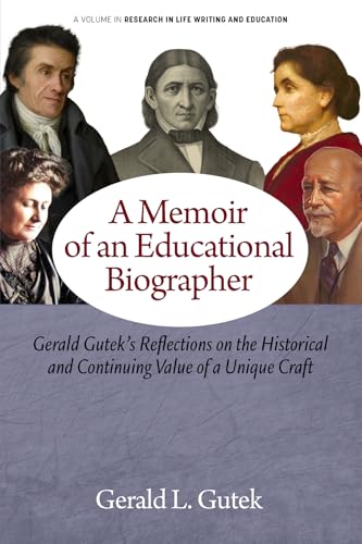 A Memoir of an Educational Biographer : Gerald Gutek's Reflections on the Historical and Continuing Value of a Unique Craft