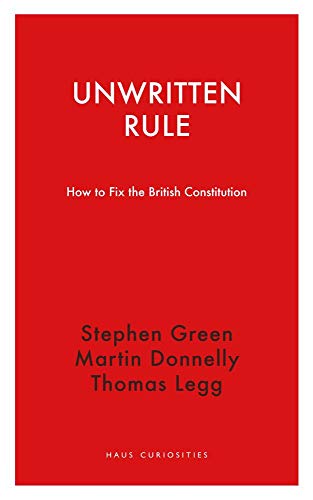 Unwritten Rule: How to Fix the British Constitution (Haus Curiosities)