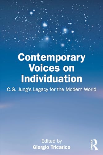 Contemporary Voices on Individuation : C.G. Jung’s Legacy for the Modern World