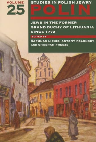 Polin: Studies in Polish Jewry Volume 25 : Jews in the Former Grand Duchy of Lithuania Since 1772 : 25