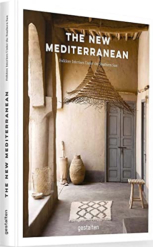 The New Mediterranean: Homes and Interiors under the Southern Sun
