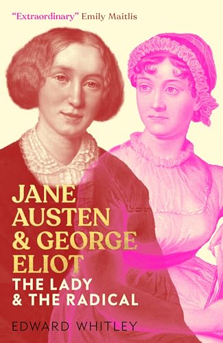 Jane Austen and George Eliot : The Lady and The Radical