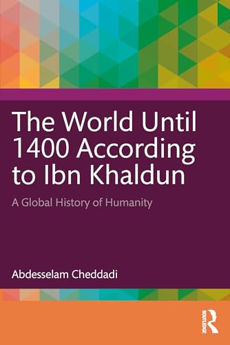 The World Until 1400 According to Ibn Khaldun : A Global History of Humanity