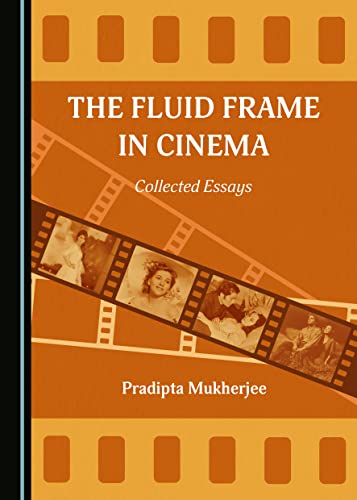The Fluid Frame in Cinema : Collected Essays