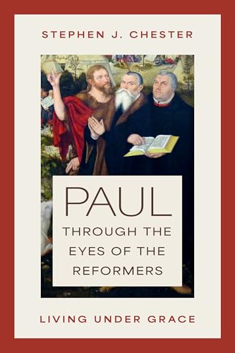 Paul Through the Eyes of the Reformers : Living Under Grace