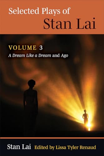 Selected Plays of Stan Lai : Volume 3: A Dream Like a Dream and Ago