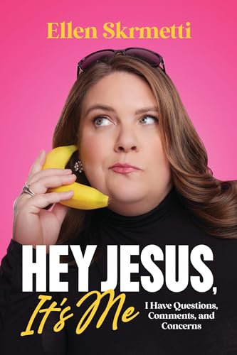 Hey, Jesus, It’s Me : I Have Questions, Comments, and Concerns