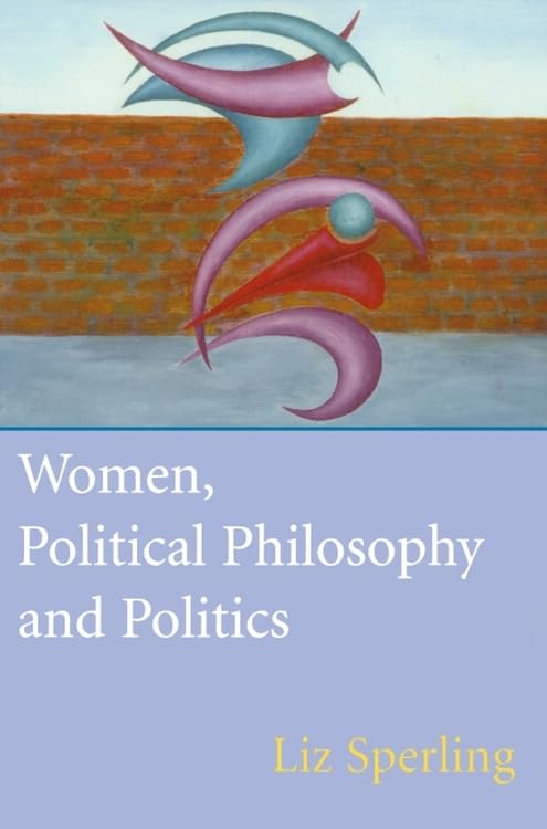 Women, Political Philosophy and Politics