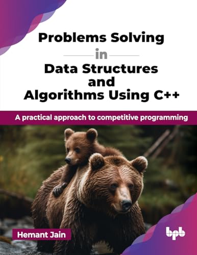 Problems Solving in Data Structures and Algorithms Using C++ : A practical approach to competitive programming