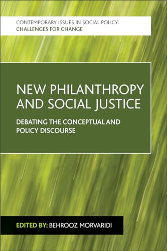 New Philanthropy and Social Justice : Debating the Conceptual and Policy Discourse