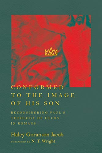 Conformed to the Image of His Son: Reconsidering Paul's Theology of Glory in Romans