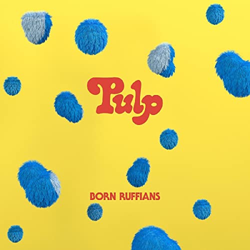 Born Ruffians - Pulp (Blue Vinyl) [VINYL]