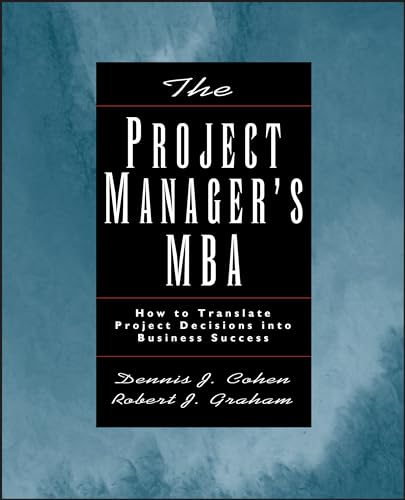 The Project Managers MBA: How to Translate Project Decisions into Business Success