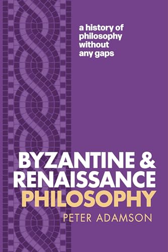 Byzantine and Renaissance Philosophy : A History of Philosophy Without Any Gaps, Volume 6