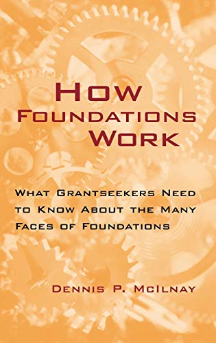 How Foundations Work: What Grantseekers Need to Know About the Many Faces of Foundations