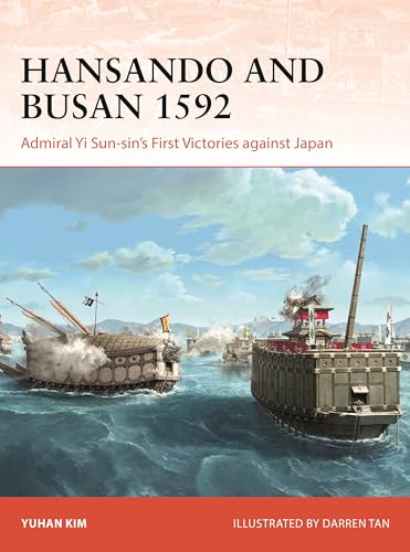Hansando and Busan 1592 : Admiral Yi Sun-sin's First Victories against Japan