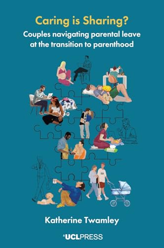 Caring is Sharing? : Couples Navigating Parental Leave at the Transition to Parenthood