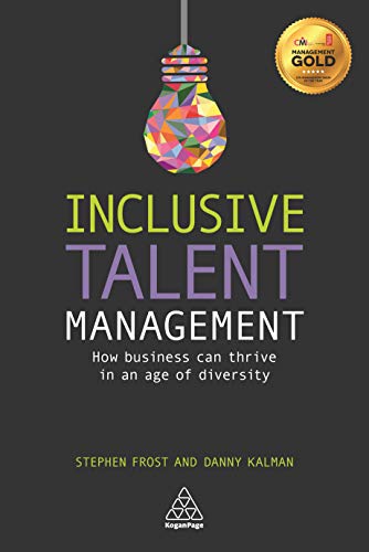 Inclusive Talent Management : How Business can Thrive in an Age of Diversity