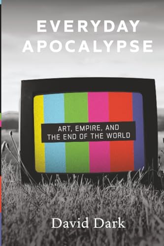 Everyday Apocalypse : Art, Empire, and the End of the World