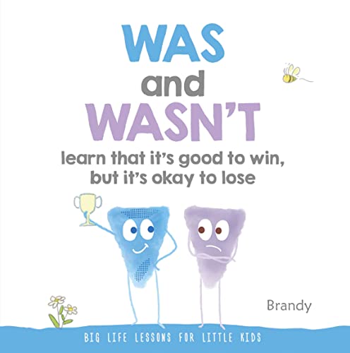 Was and Wasn't Learn That It's Good to Win, But Its Ok to Lose: Big Life Lessons for Little Kids