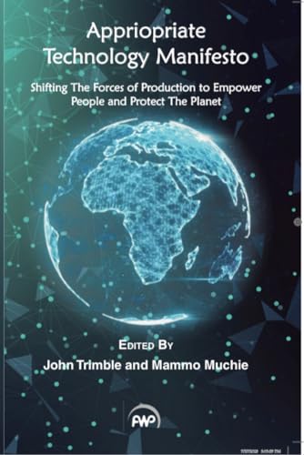 Appropriate Technology Manifesto : Shifting the Force of Production to Empower People and Protect the Planet