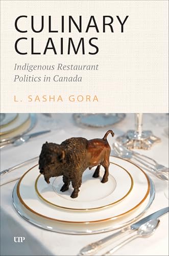 Culinary Claims : Indigenous Restaurant Politics in Canada