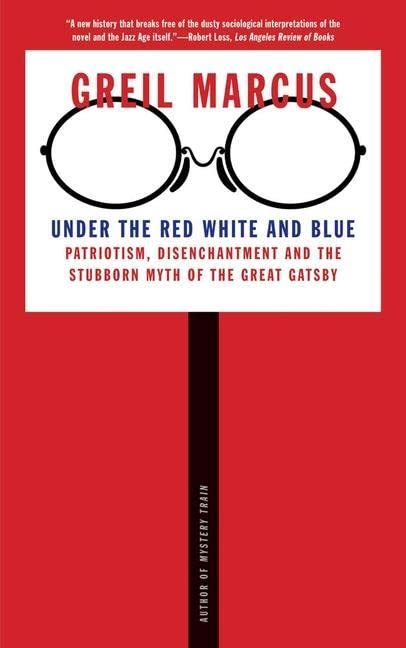 Under the Red White and Blue: Patriotism, Disenchantment and the Stubborn Myth of the Great Gatsby
