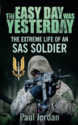 The Easy Day was Yesterday : The extreme life of an SAS soldier