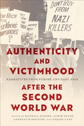 Authenticity and Victimhood After the Second World War : Narratives from Europe and East Asia