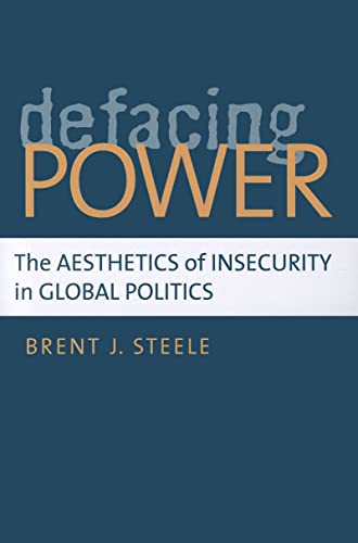 Defacing Power : The Aesthetics of Insecurity in Global Politics