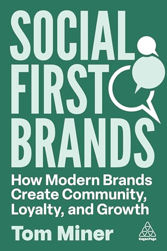 Social First Brands : How Modern Brands Create Community, Loyalty, and Growth