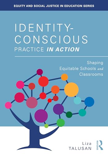 Identity-Conscious Practice in Action : Shaping Equitable Schools and Classrooms