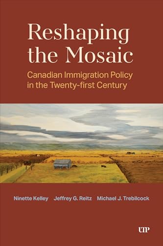Reshaping the Mosaic : Canadian Immigration Policy in the Twenty-First Century