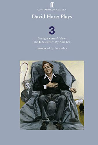 David Hare Plays 3: Skylight; Amy’s View; The Judas Kiss; My Zinc Bed: "Judas Kiss", "My Zinc Bed", "Skylight", "Amy's View" v. 3