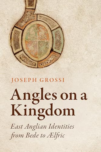 Angles on a Kingdom : East Anglian Identities from Bede to Ælfric