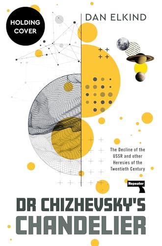 Dr Chizhevsky's Chandelier : The Decline of the USSR and other Heresies of the Twentieth Century