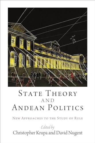 State Theory and Andean Politics : New Approaches to the Study of Rule