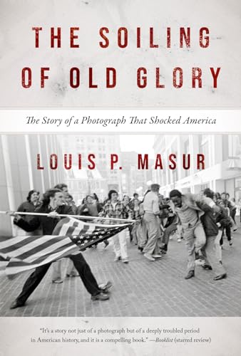 The Soiling of Old Glory : The Story of a Photograph That Shocked America