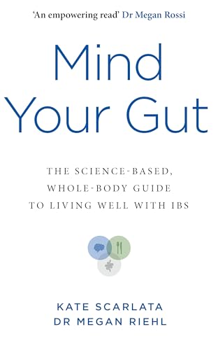 Mind Your Gut : The Science-based, Whole-body Guide to Living Well with IBS