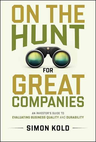 On the Hunt for Great Companies : An Investor's Guide to Evaluating Business Quality and Durability