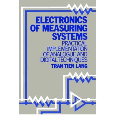 Electronics of Measuring Systems: Practical Implementation of Analogue and Digital Techniques