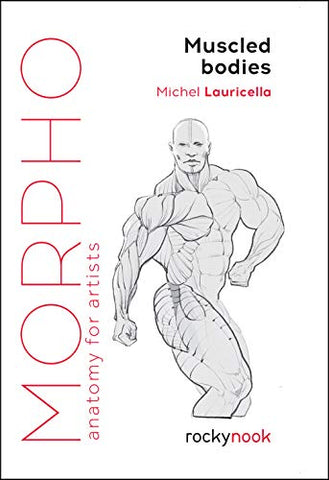 Morpho Muscled Bodies: Anatomy for Artists (Morpho: Anatomy for Artists)