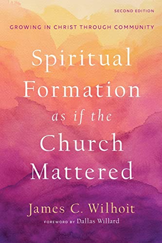 Spiritual Formation as if the Church Mattered – Growing in Christ through Community