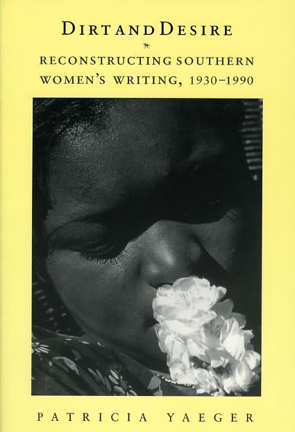 Dirt and Desire: Reconstructing Southern Womens Writing