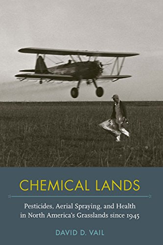 Chemical Lands : Pesticides, Aerial Spraying, and Health in North America's Grasslands Since 1945