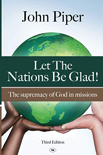 Let the Nations be Glad: The Supremacy of God in Missions
