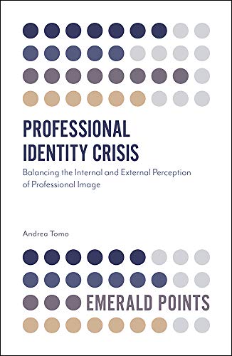 Professional Identity Crisis: Balancing the Internal and External Perception of Professional Image (Emerald Points)