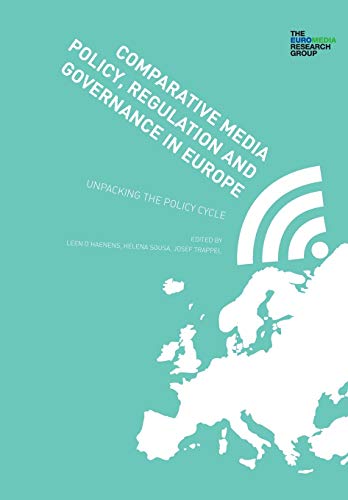 Comparative Media Policy, Regulation and Governance in Europe – Unpacking the Policy Cycle