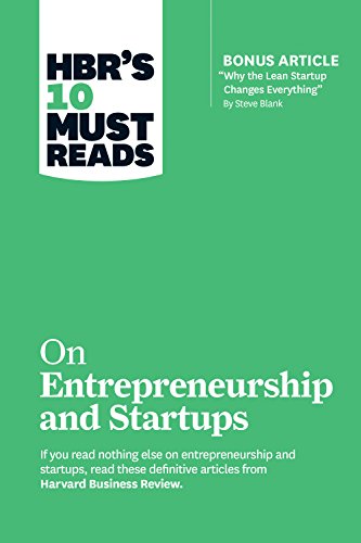 HBR's 10 Must Reads on Startups and Entrepreneurship (featuring Bonus Article "Why the Lean Startup Changes Everything" by Steve Blank)