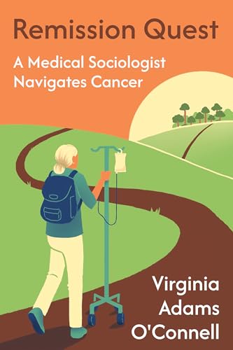 Remission Quest : A Medical Sociologist Navigates Cancer